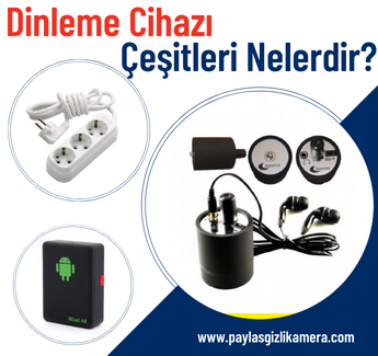 Dinleme Cihaz eitleri Nelerdir?